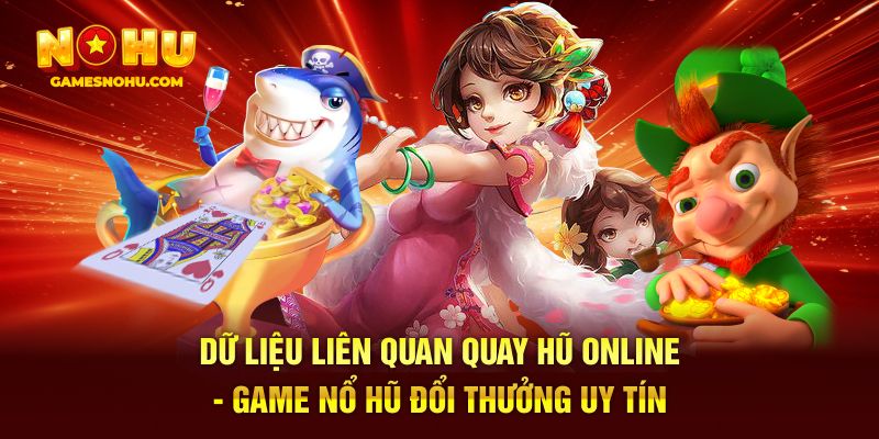 Dữ liệu liên quan quay hũ online - game nổ hũ đổi thưởng uy tín