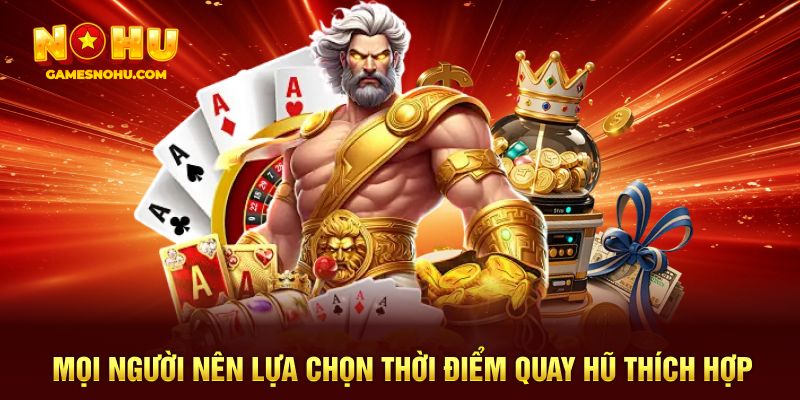 Mọi người nên lựa chọn thời điểm quay hũ thích hợp