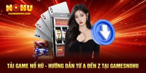 Tải Game Nổ Hũ - Hướng Dẫn Từ A Đến Z Tại Gamesnohu